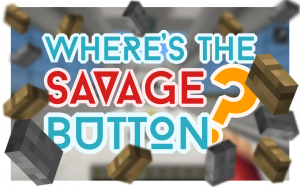 下载 Where's the Savage Button? 对于 Minecraft 1.9.4