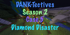 下载 DANK-Tectives S2 Case 5: Diamond Disaster 对于 Minecraft 1.13.1