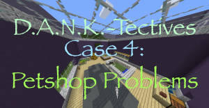 下载 D.A.N.K.-Tectives Case 4: Petshop Problems 对于 Minecraft 1.12